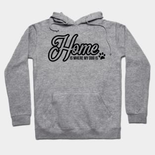 Home is where the dog is - funny dog quote Hoodie